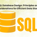 SQL Database Design: Principles and Considerations for Efficient Data Storage
